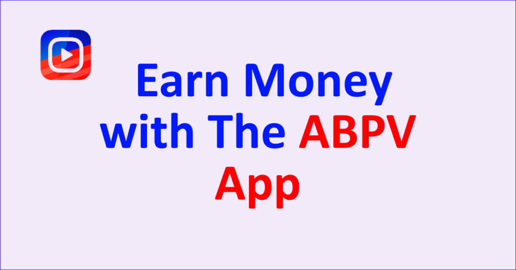 How to Make Money on ABPV App Better Understanding of Money Earning in 2024