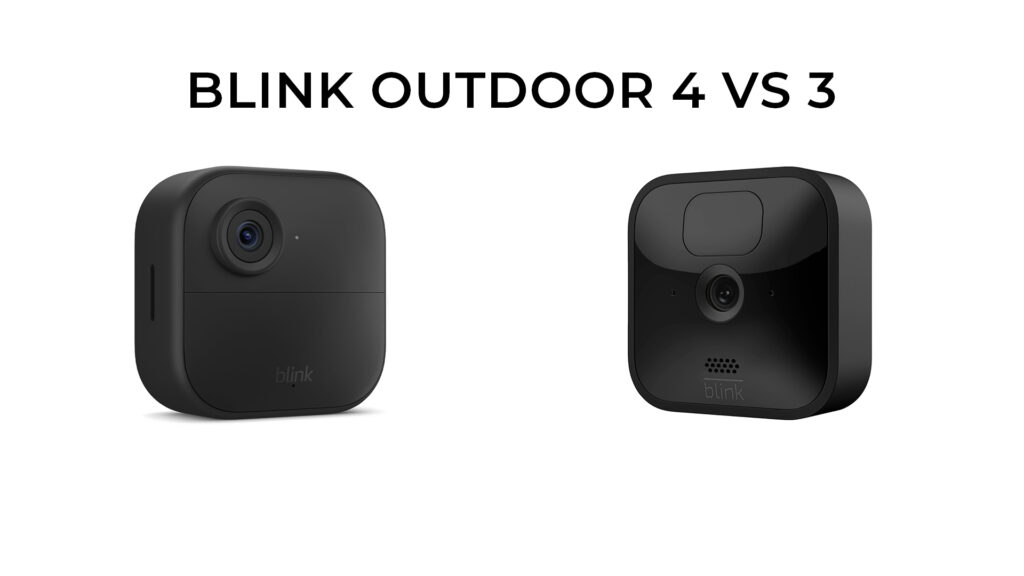 Blink Outdoor 4 vs 3: Which is Better Right for You?