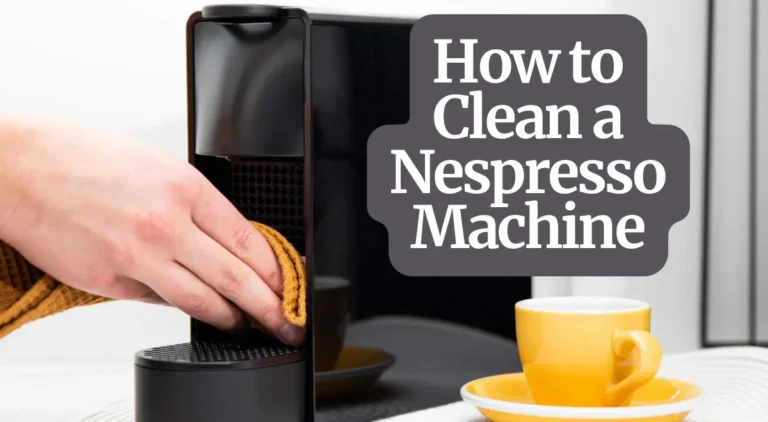 How to Clean Nespresso Machine Better in 2025